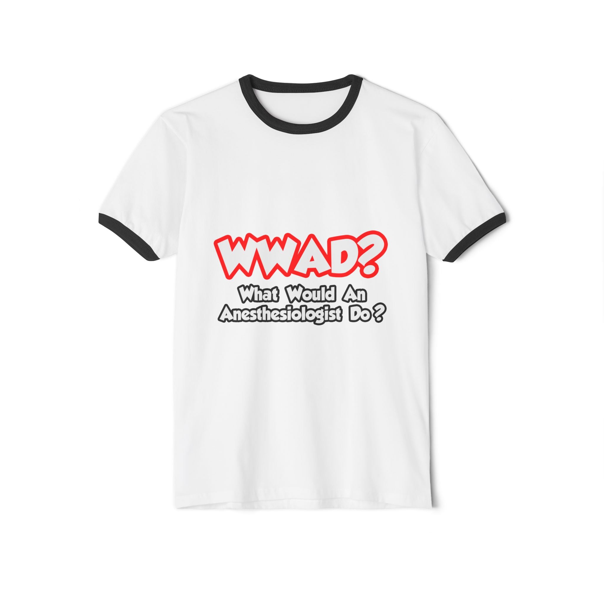WWAD...What Would an Anesthesiologist Do - Unisex Cotton Ringer T-Shirt