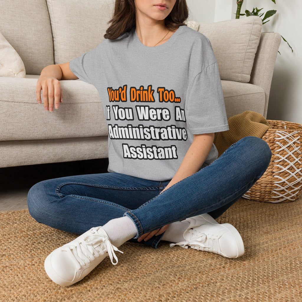 You'd Drink Too...Administrative Assistant - Unisex Softstyle T-Shirt