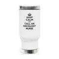 Keep Calm and Call an Oncology Nurse - Stainless Steel Travel Mug with Handle, 14oz