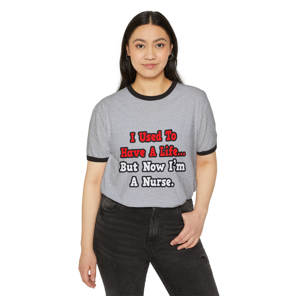 I Used to Have a Life...Nurse - Unisex Cotton Ringer T-Shirt