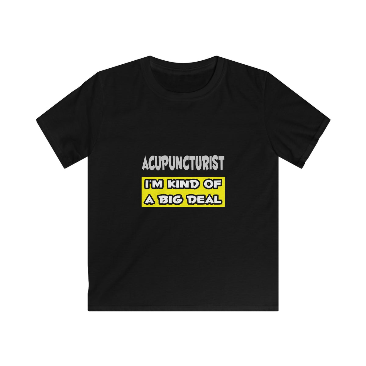 Acupuncturist .. I'm Kind of a Big Deal - Kids Softstyle Tee