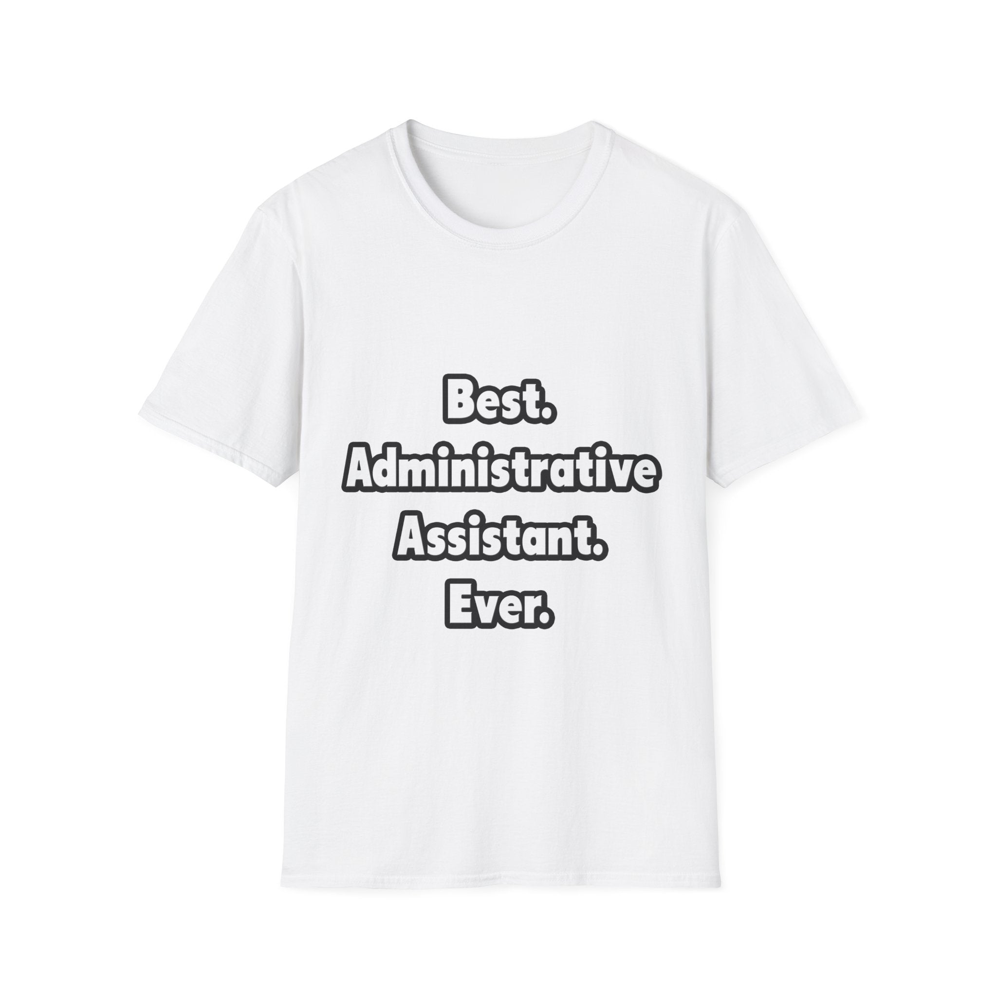 Best. Administrative Assistant. Ever - Unisex Softstyle T-Shirt
