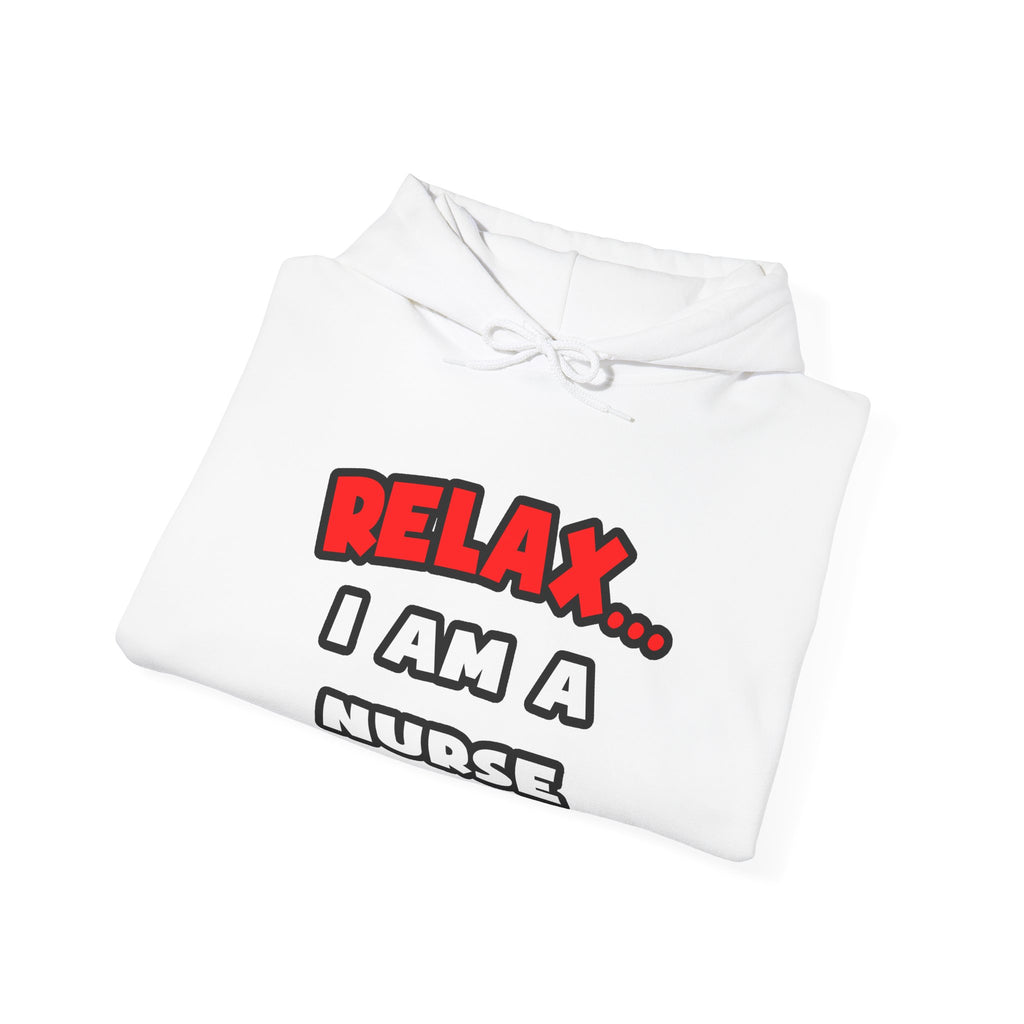 Relax ... I Am A Nurse - Unisex Heavy Blend™ Hooded Sweatshirt