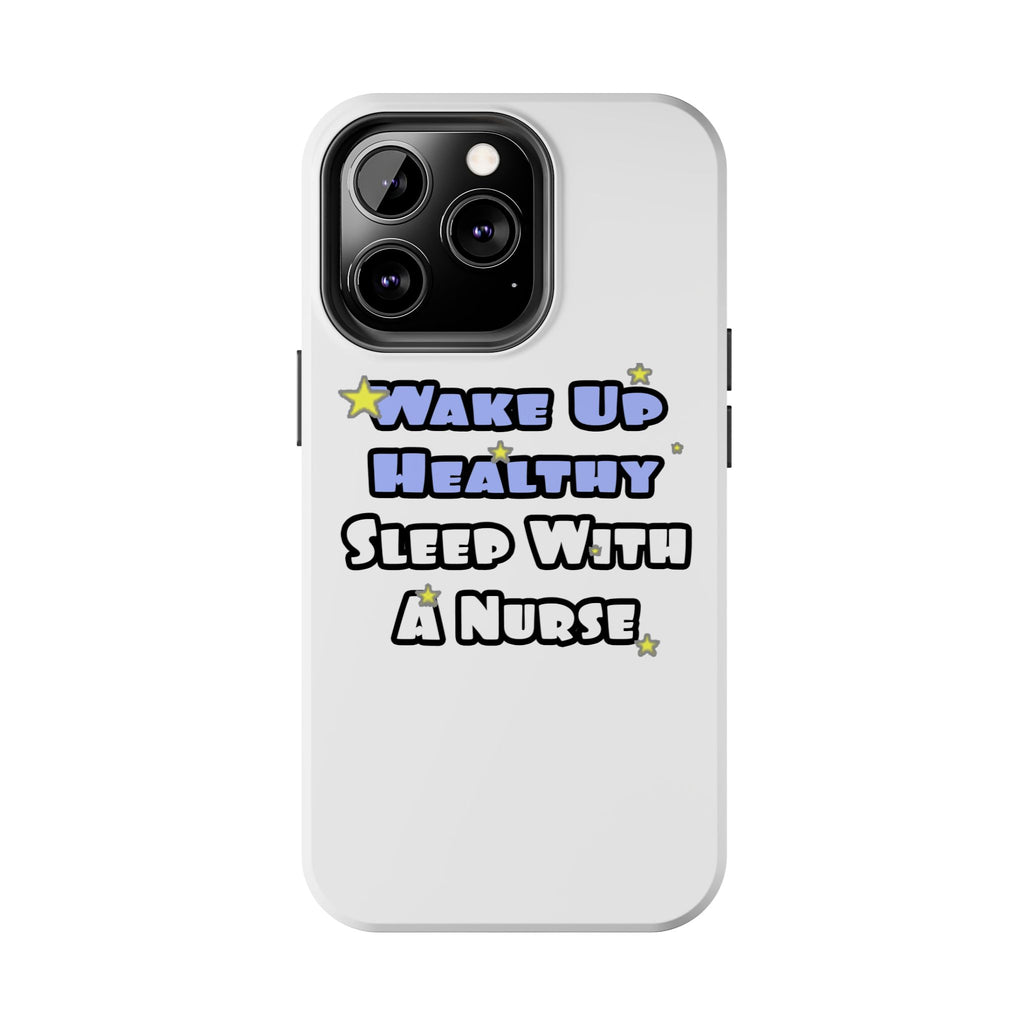 Wake Up Healthy...Sleep With a Nurse - Tough Phone Cases