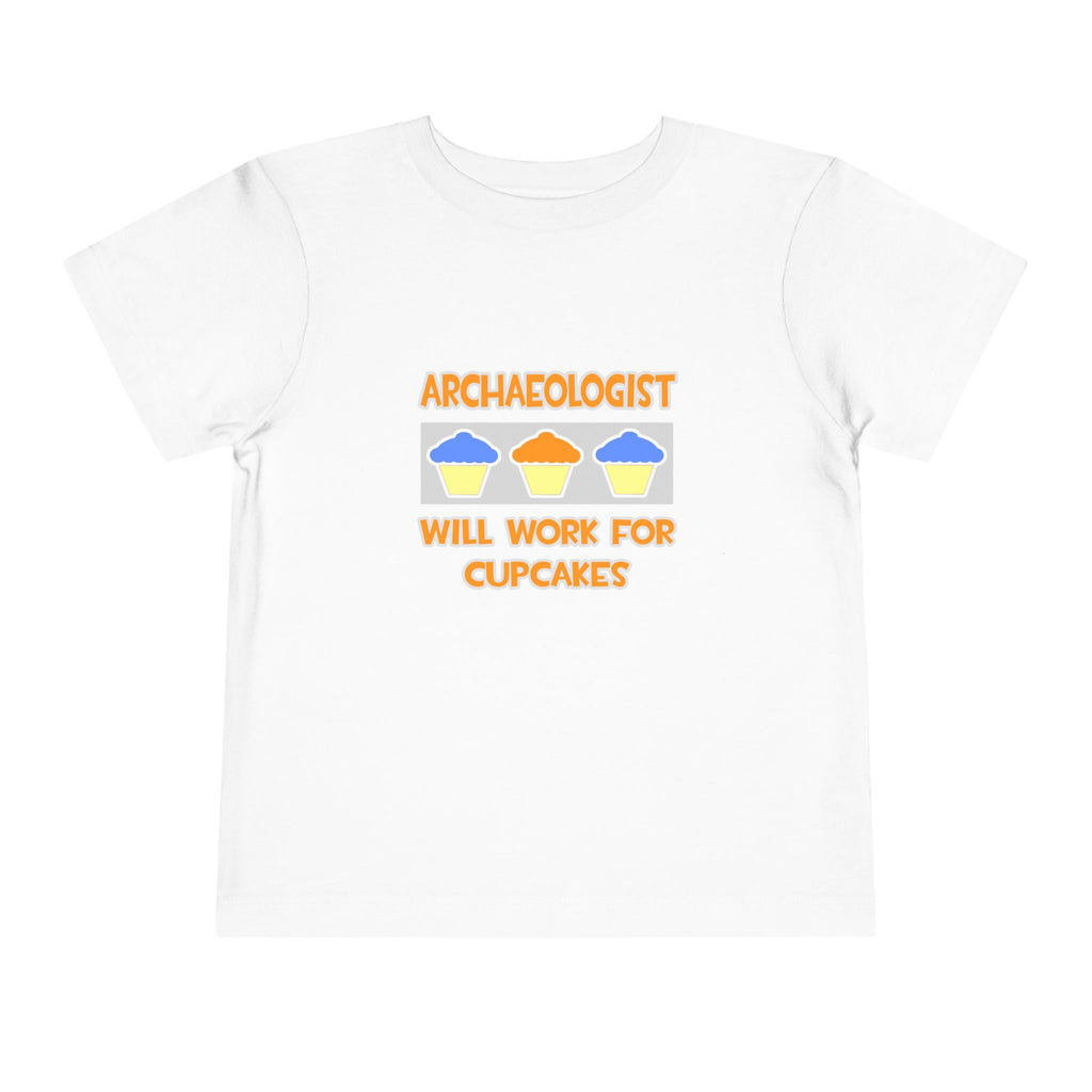 Archaeologist ... Will Work For Cupcakes - Toddler Short Sleeve Tee