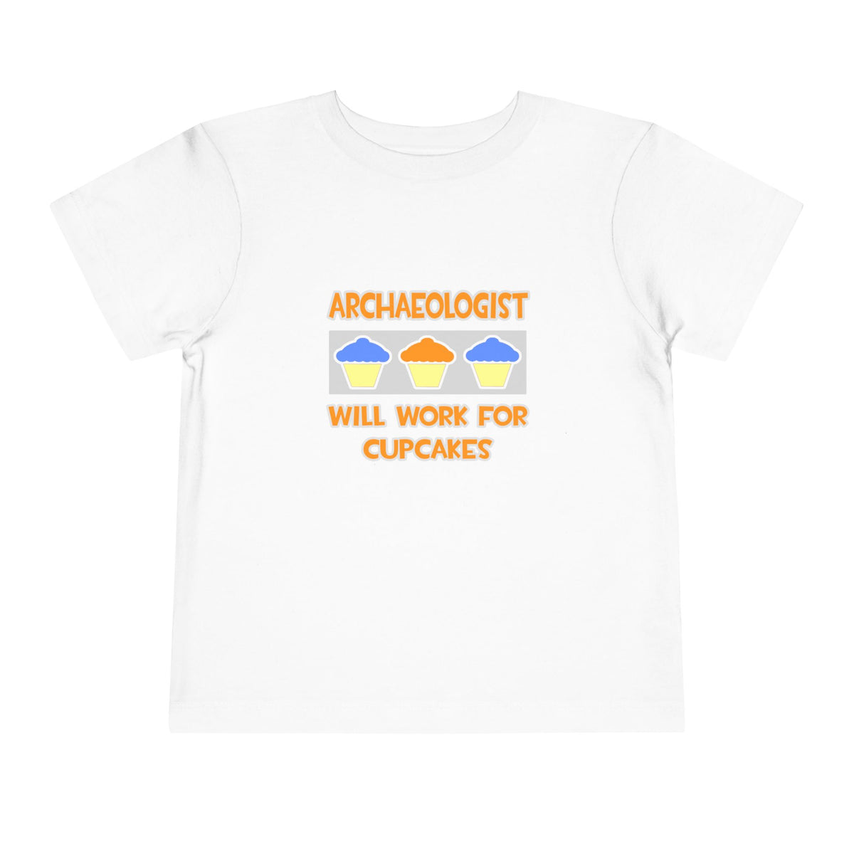 Archaeologist ... Will Work For Cupcakes - Toddler Short Sleeve Tee