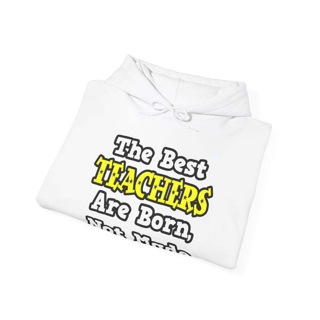 The Best Teachers Are Born, Not Made - Unisex Heavy Blend™ Hooded Sweatshirt