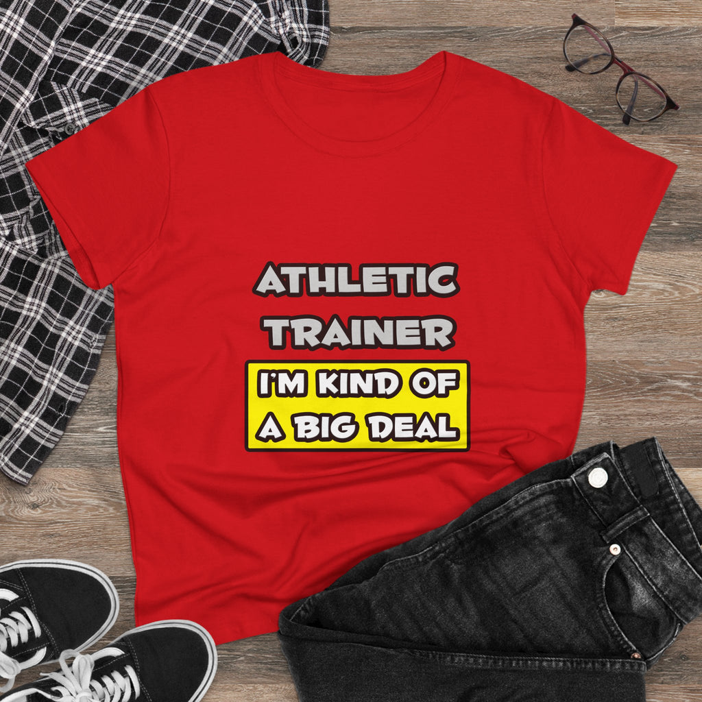 Athletic Trainer .. I'm Kind of a Big Deal - Women's Midweight Cotton Tee