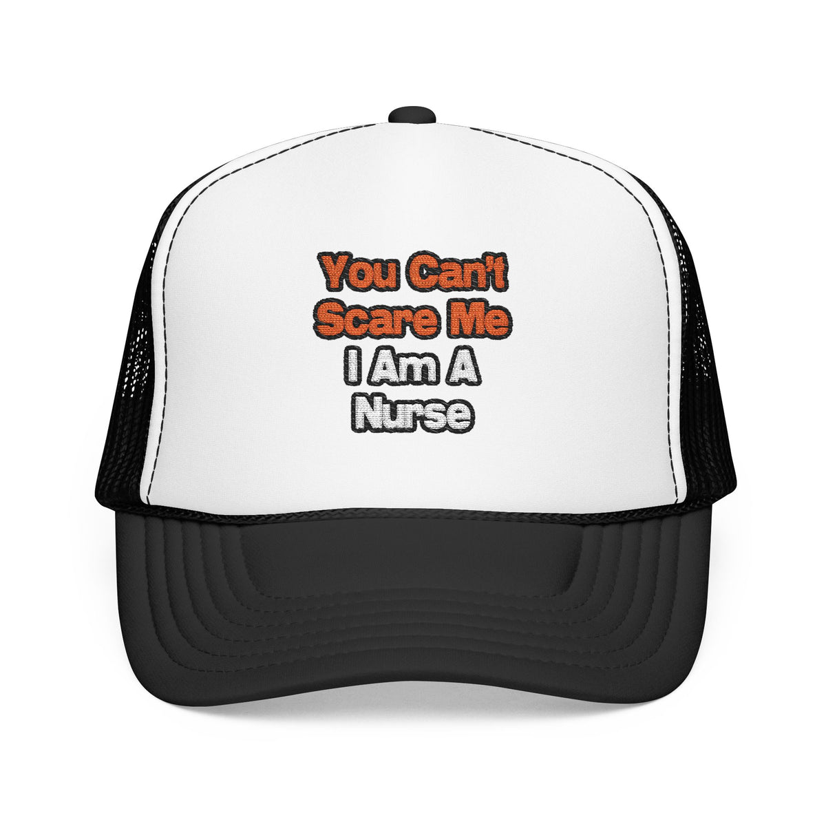 You Can't Scare Me...Nurse - Foam Trucker Hat