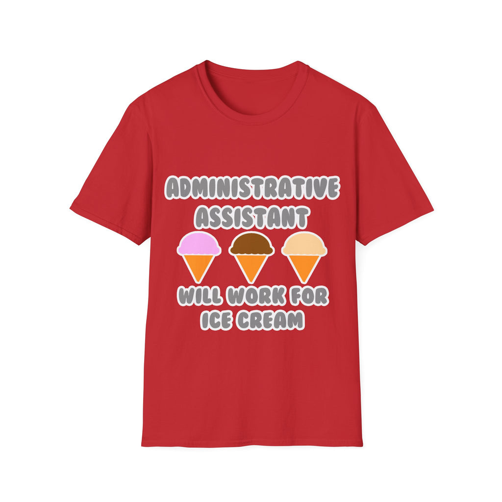Administrative Asst ... Will Work For Ice Cream - Unisex Softstyle T-Shirt