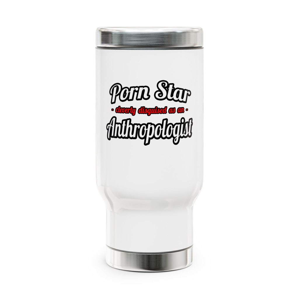 Porn Star...Anthropologist - Stainless Steel Travel Mug with Handle, 14oz