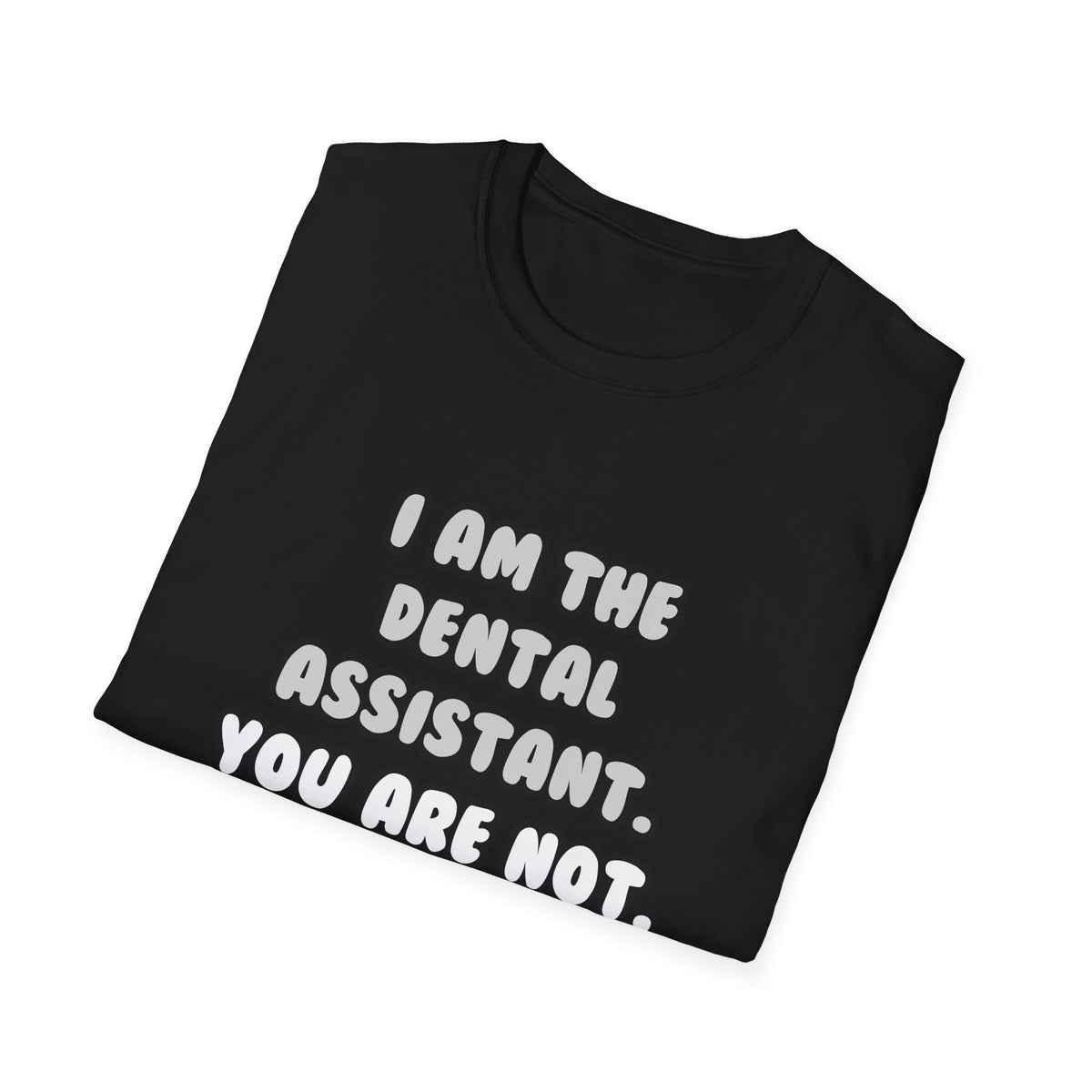 Deal With It ... Funny Dental Assistant - Unisex Softstyle T-Shirt