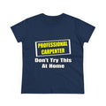 Professional Carpenter...Don't Try This At Home - Women's Midweight Cotton Tee