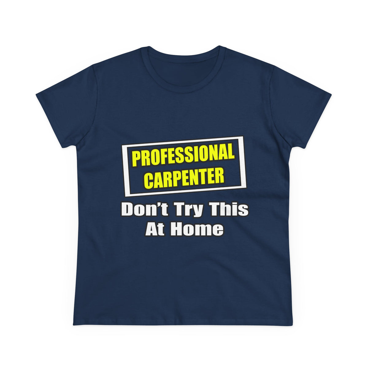 Professional Carpenter...Don't Try This At Home - Women's Midweight Cotton Tee