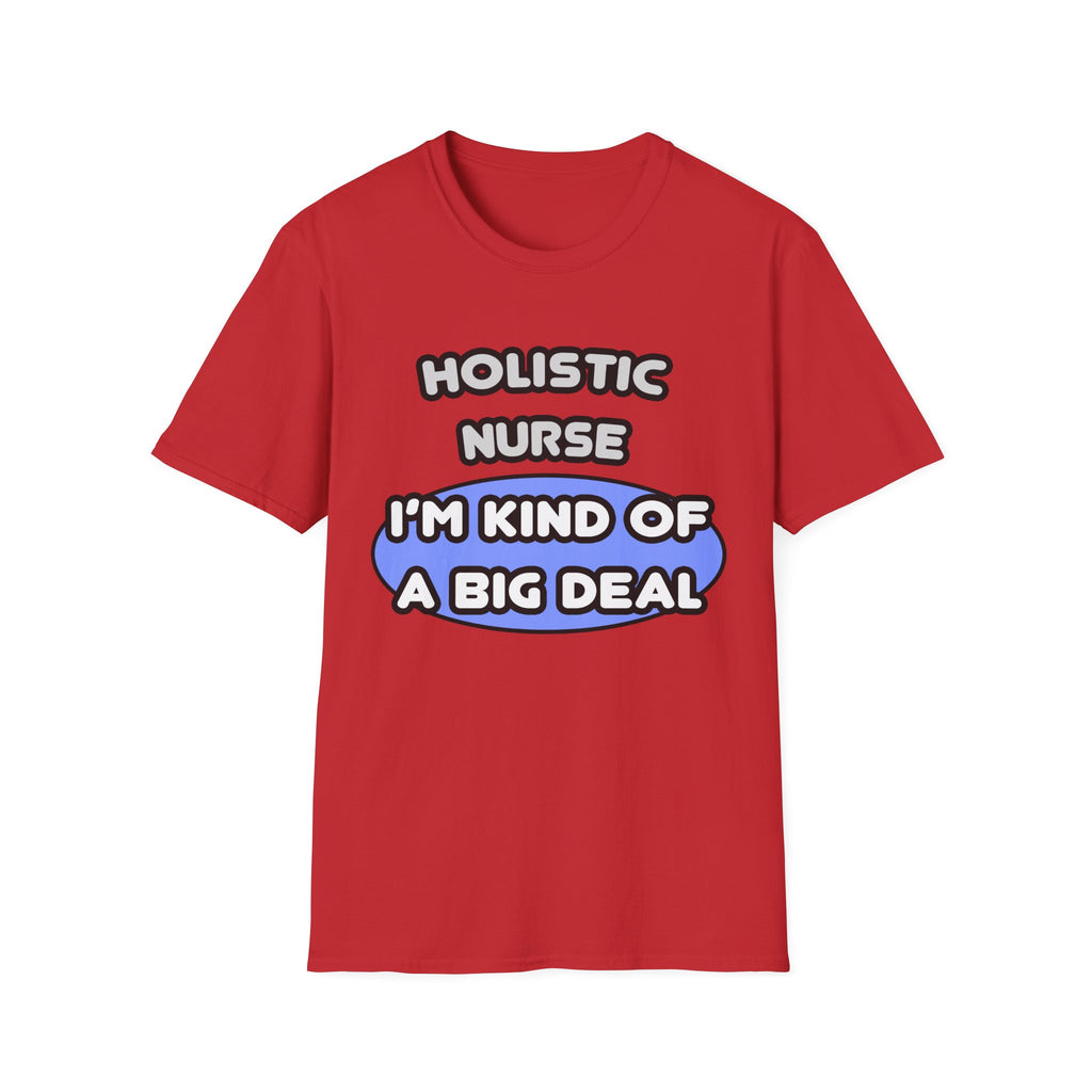 Holistic Nurse ... I'm Kind of a Big Deal - Unisex Softstyle T-Shirt