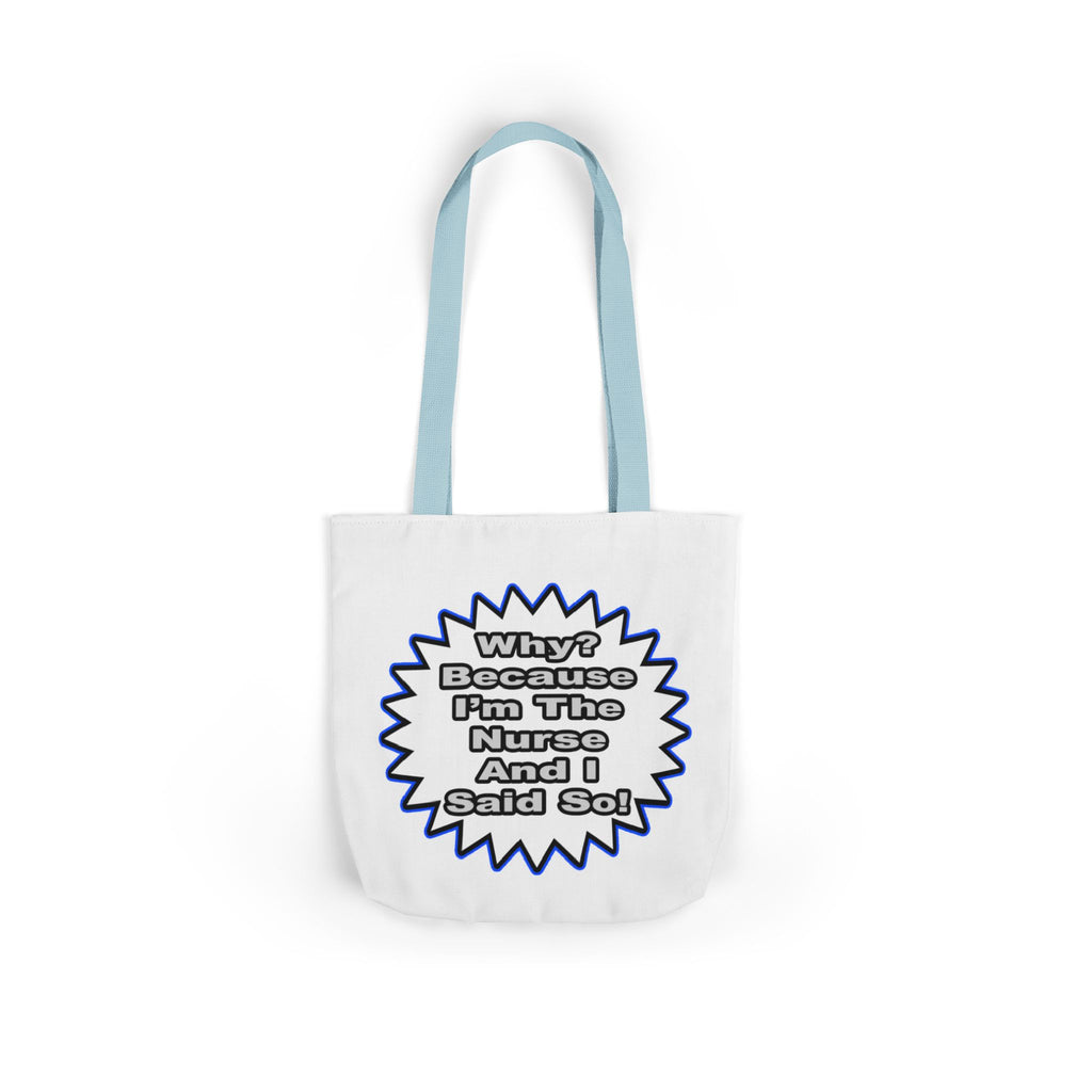 Nurse...Because I Said So - Canvas Tote Bag, 5-Color Straps