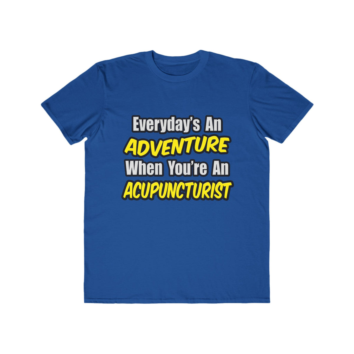 Everyday's An Adventure .. Acupuncturist - Men's Lightweight Fashion Tee