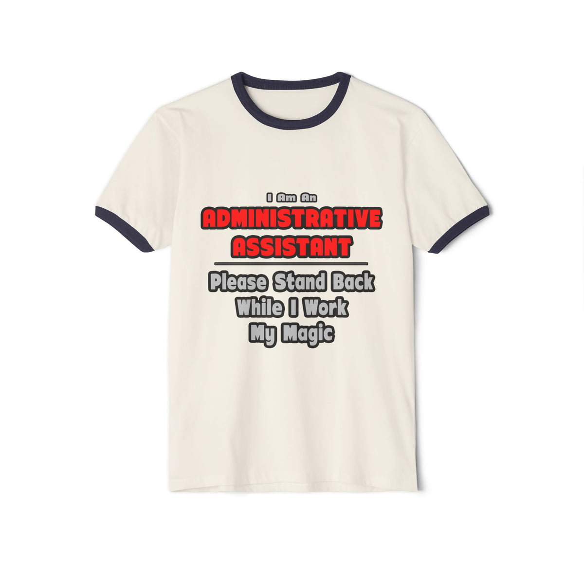 Administrative Assistant...Work My Magic - Unisex Cotton Ringer T-Shirt