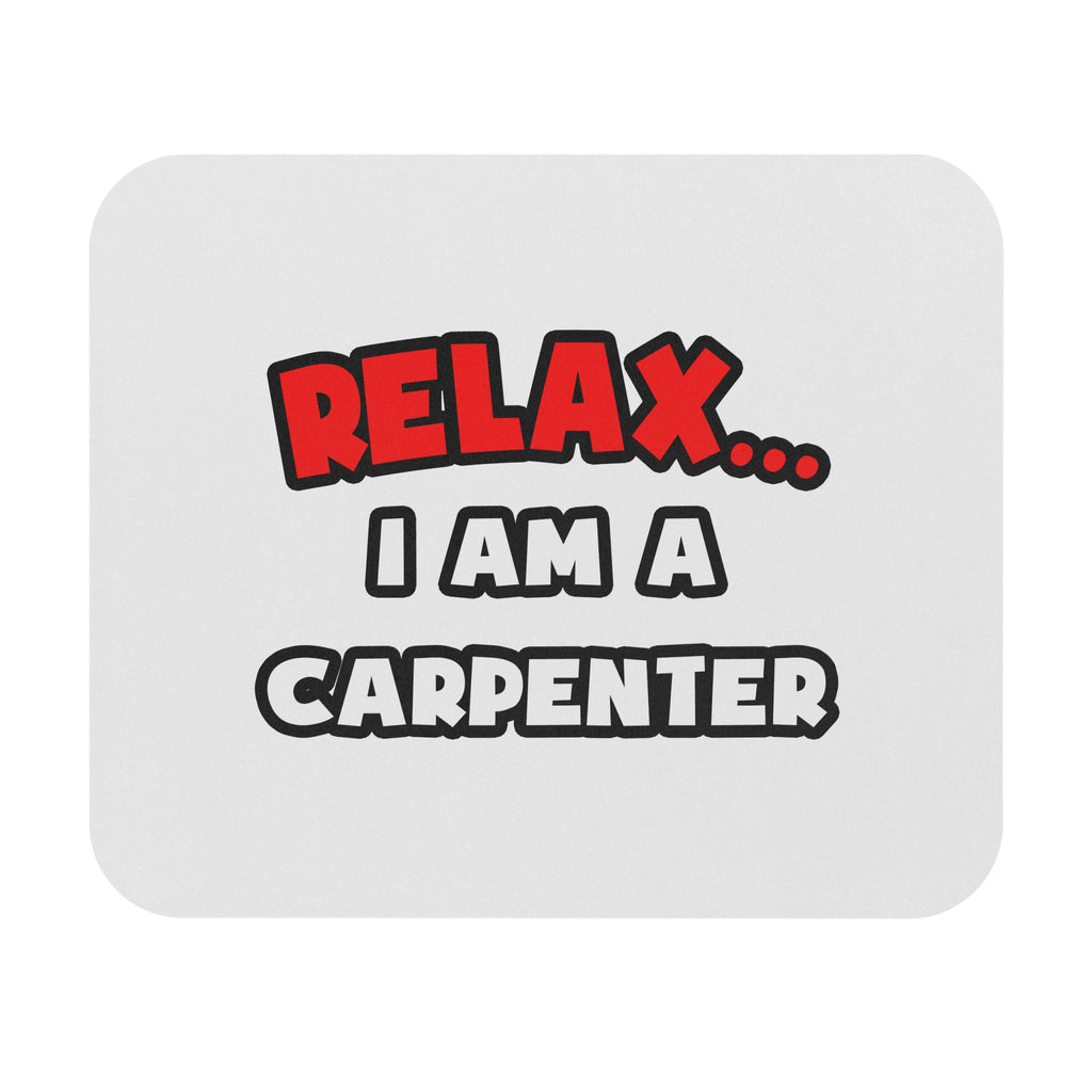Relax ... I Am a Carpenter - Mouse Pad (Rectangle)