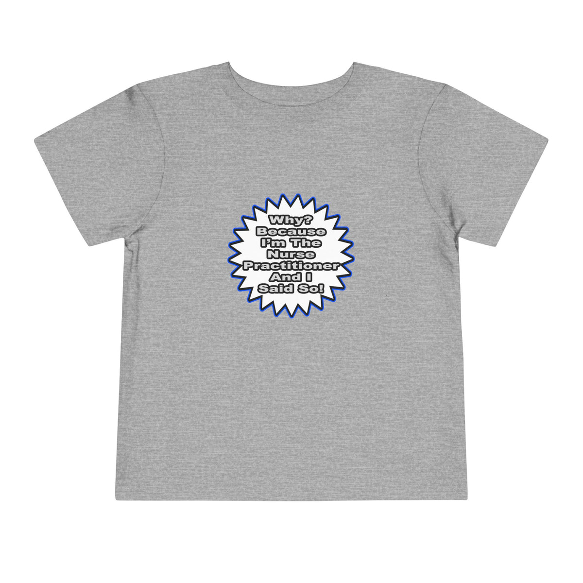 Nurse Practitioner...Because I Said So - Toddler Short Sleeve Tee