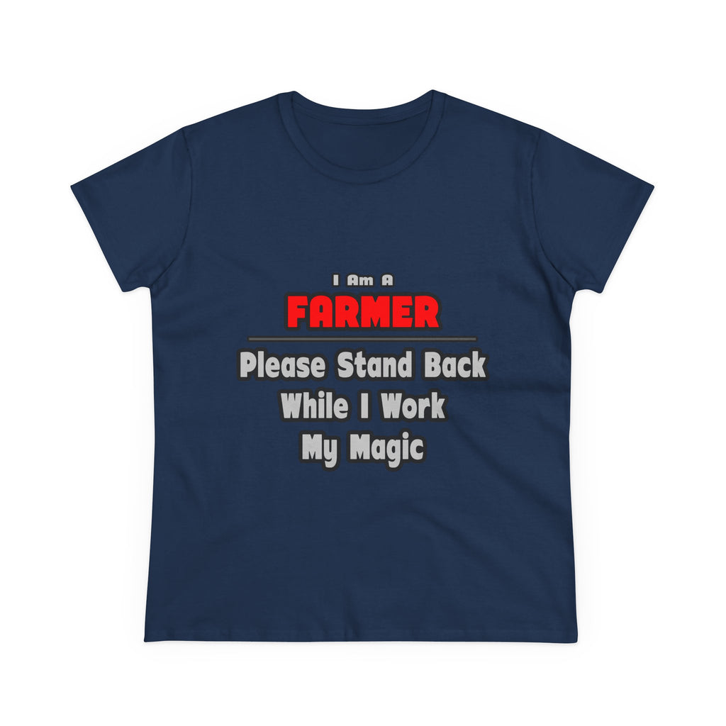 Farmer ... Stand Back ... Work My Magic - Women's Midweight Cotton Tee