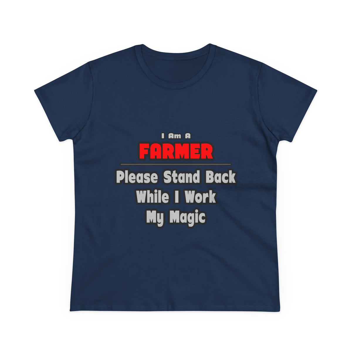 Farmer ... Stand Back ... Work My Magic - Women's Midweight Cotton Tee