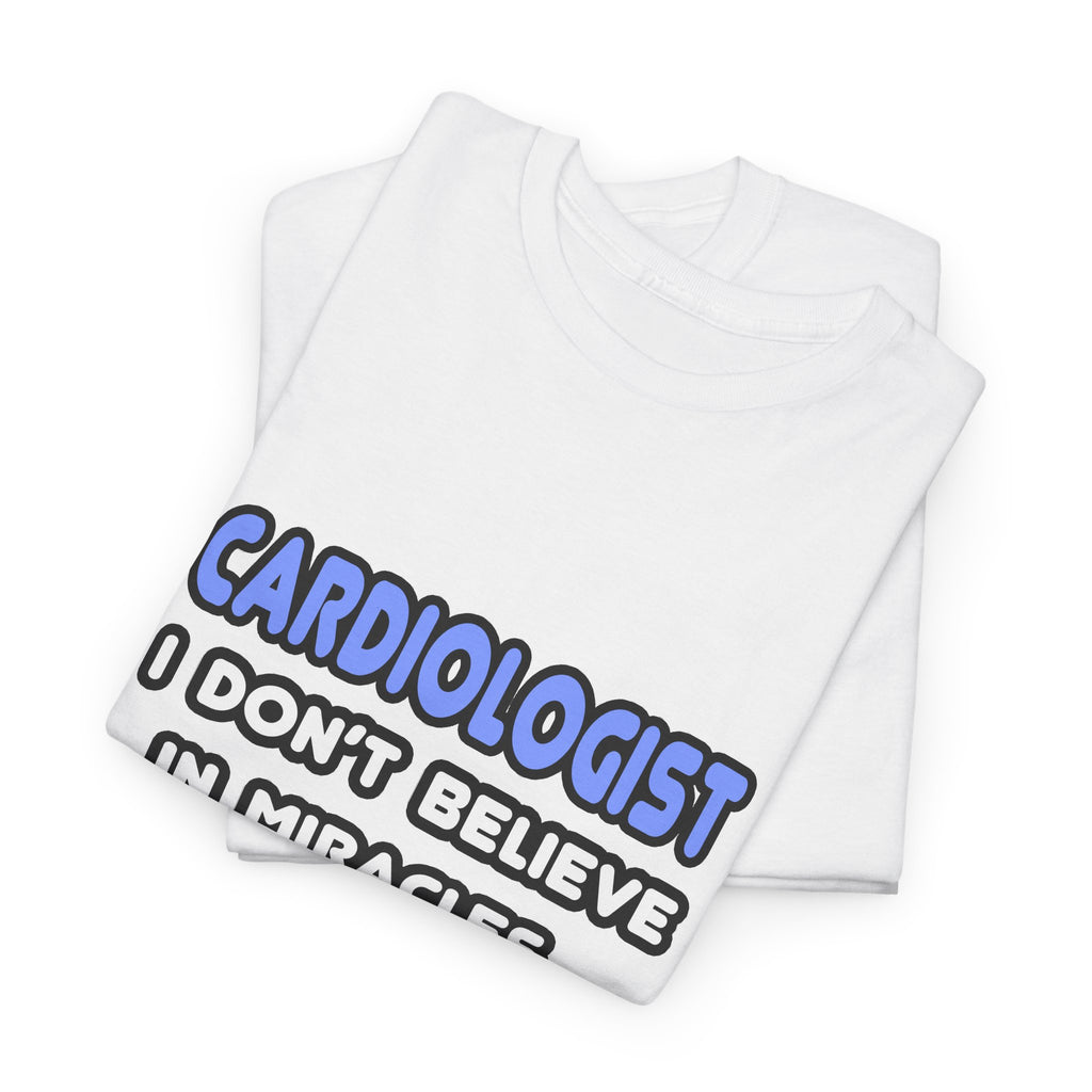 Miracles and Cardiologists - Unisex Heavy Cotton Tee
