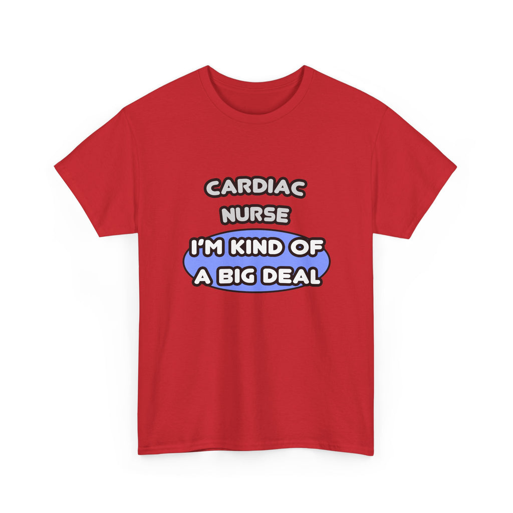 Cardiac Nurse ... I'm Kind of a Big Deal - Unisex Heavy Cotton Tee