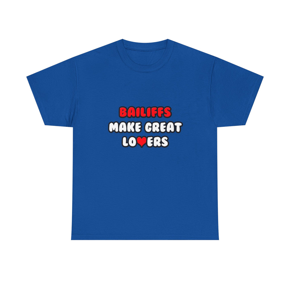 Bailiffs Make Great Lovers - Unisex Heavy Cotton Tee