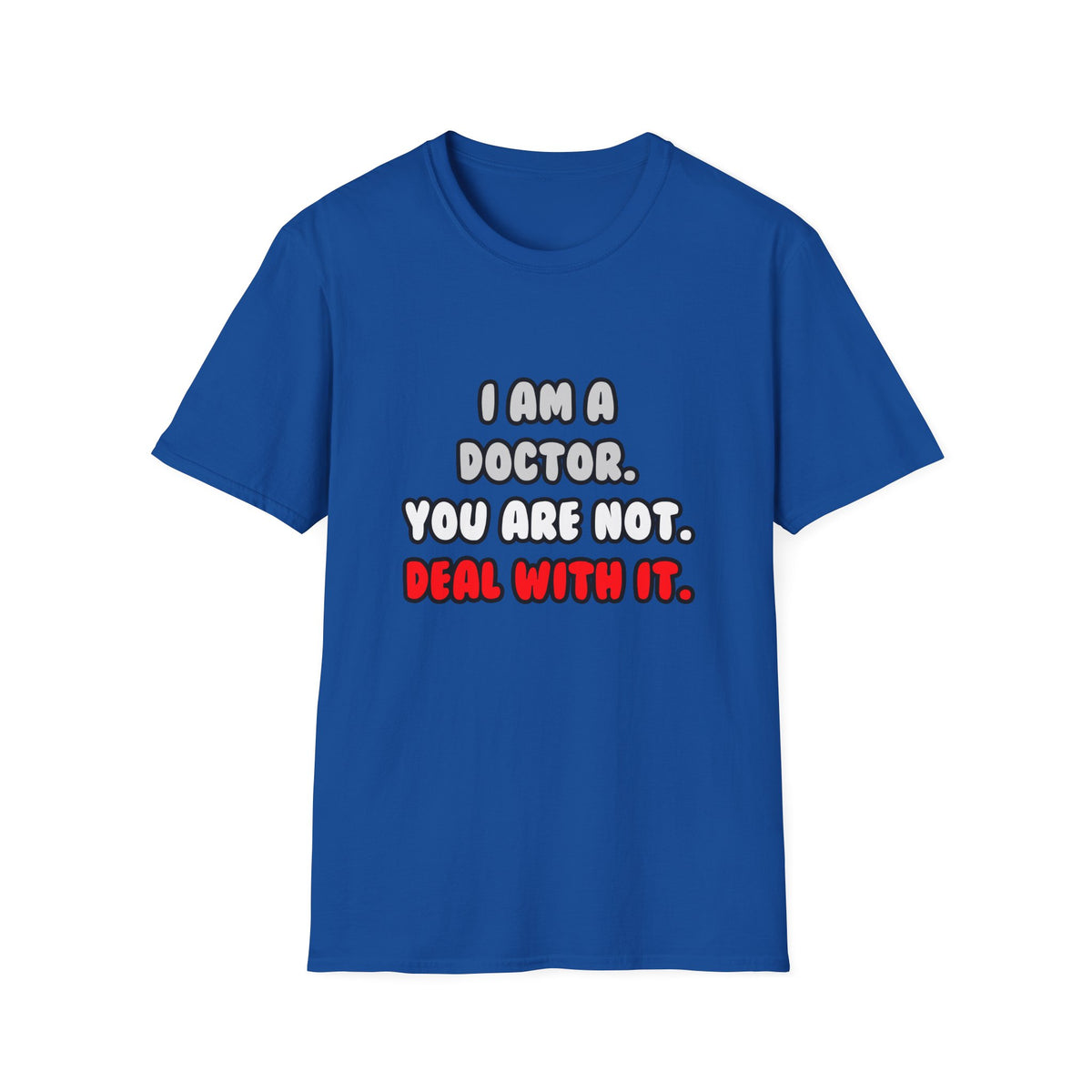 Deal With It ... Funny Doctor - Unisex Softstyle T-Shirt