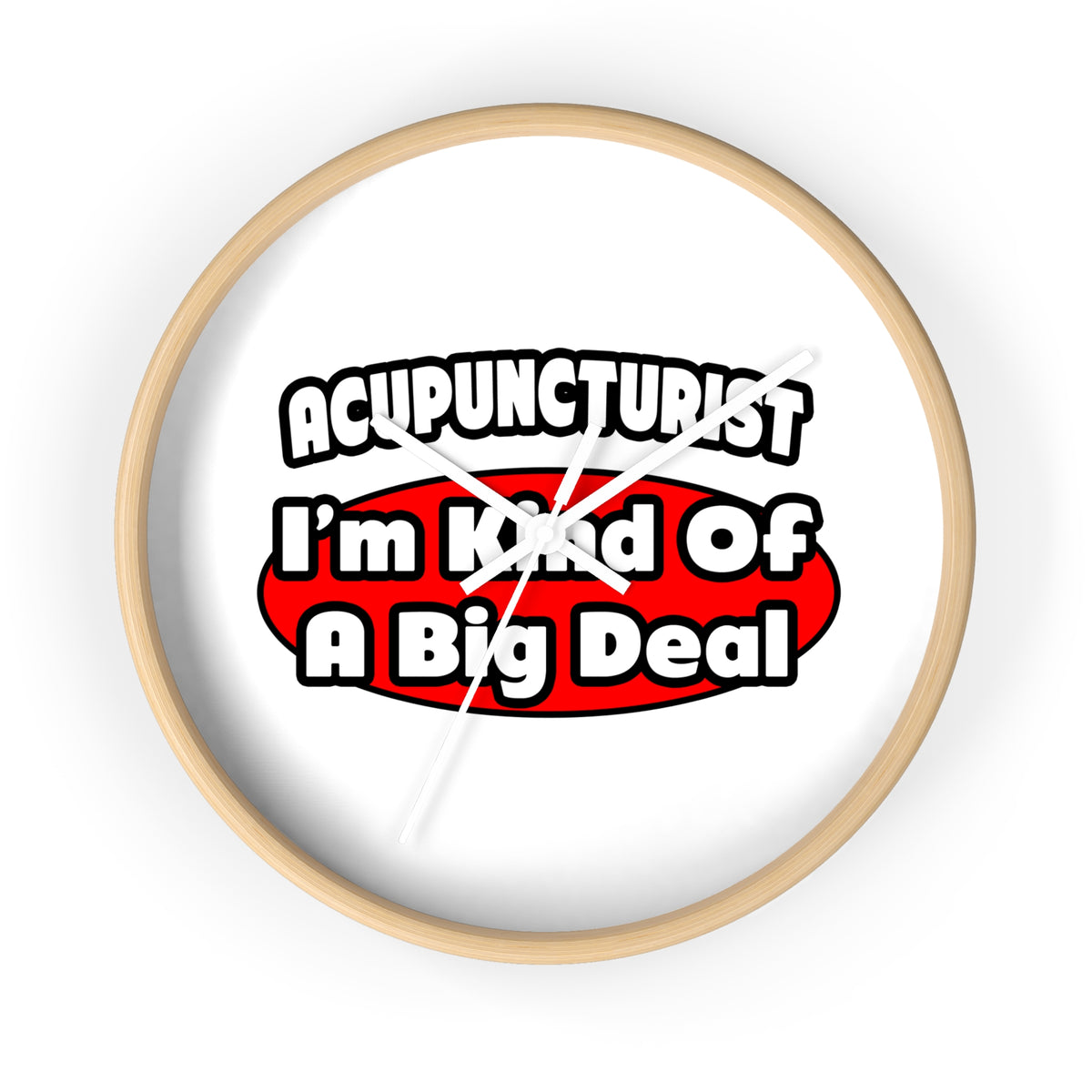 Acupuncturist ... Big Deal - Wall Clock