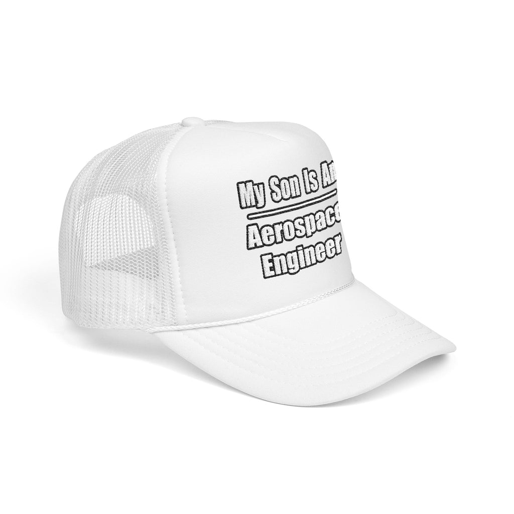 My Son Is An Aerospace Engineer - Foam Trucker Hat