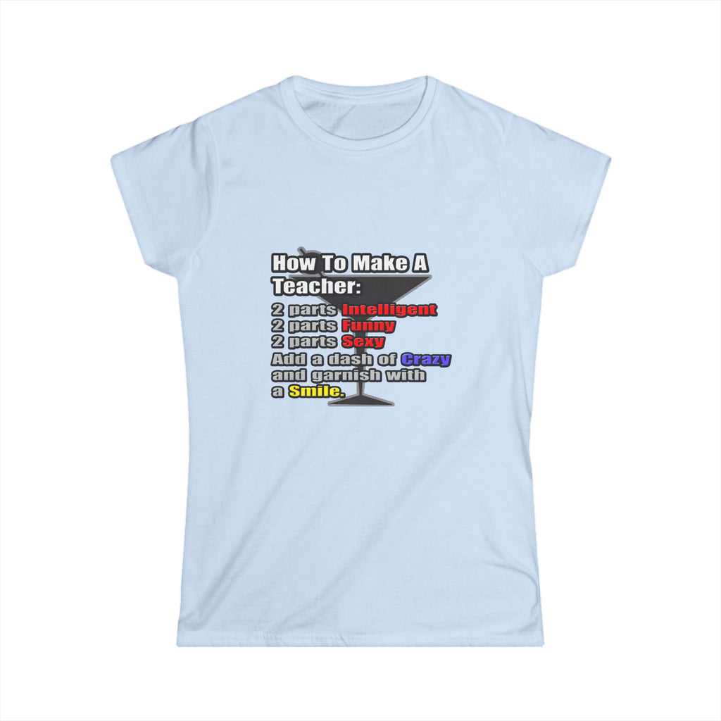 How To Make a Teacher - Women's Softstyle Tee