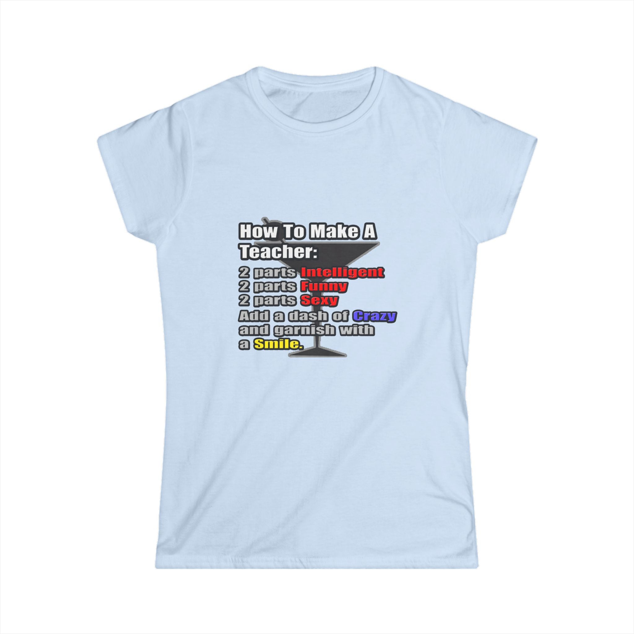 How To Make a Teacher - Women's Softstyle Tee
