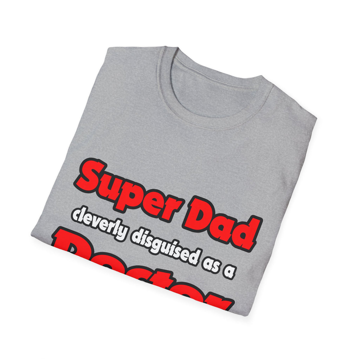 Super Dad ... Doctor - Unisex Softstyle T-Shirt