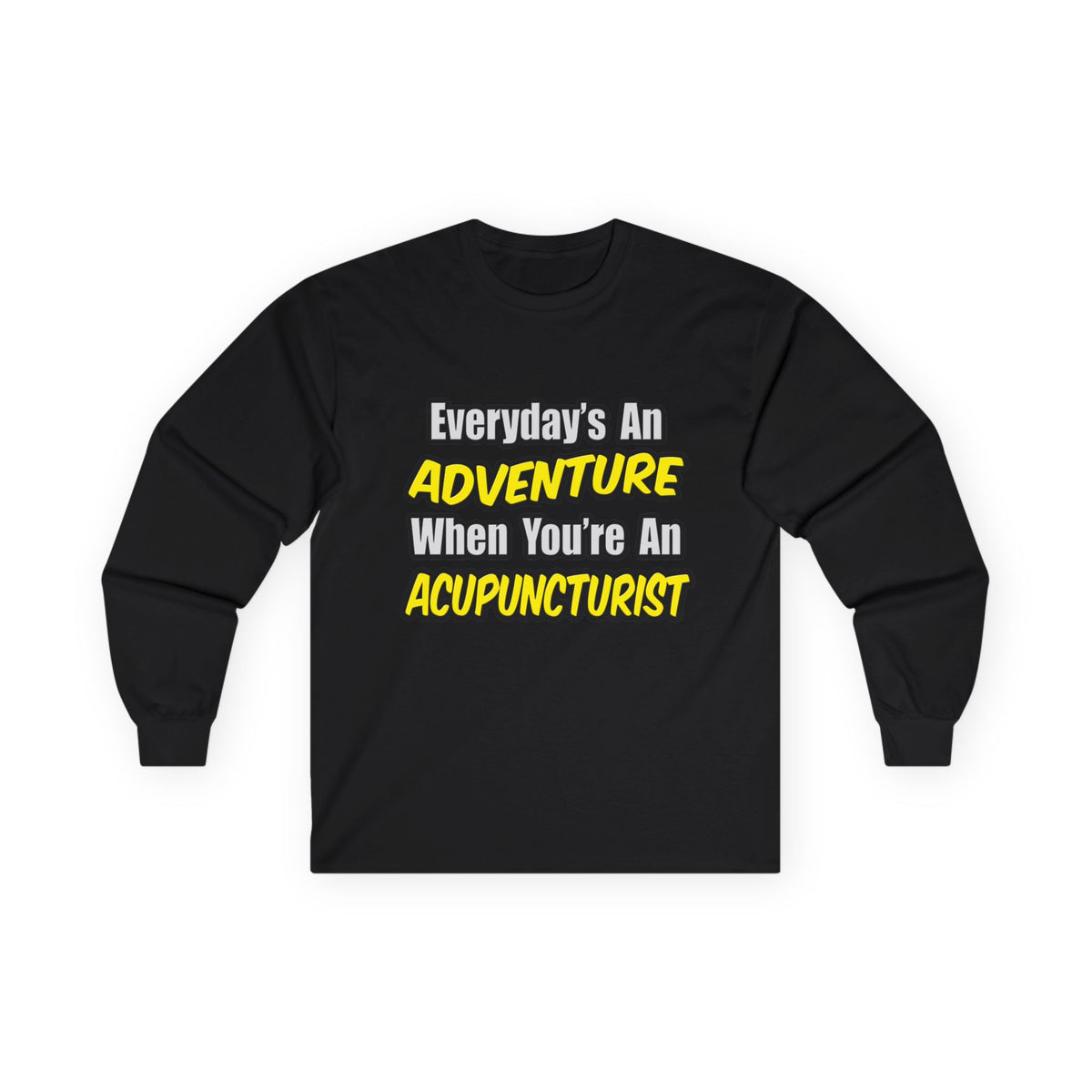 Everyday's An Adventure .. Acupuncturist - Unisex Ultra Cotton Long Sleeve Tee