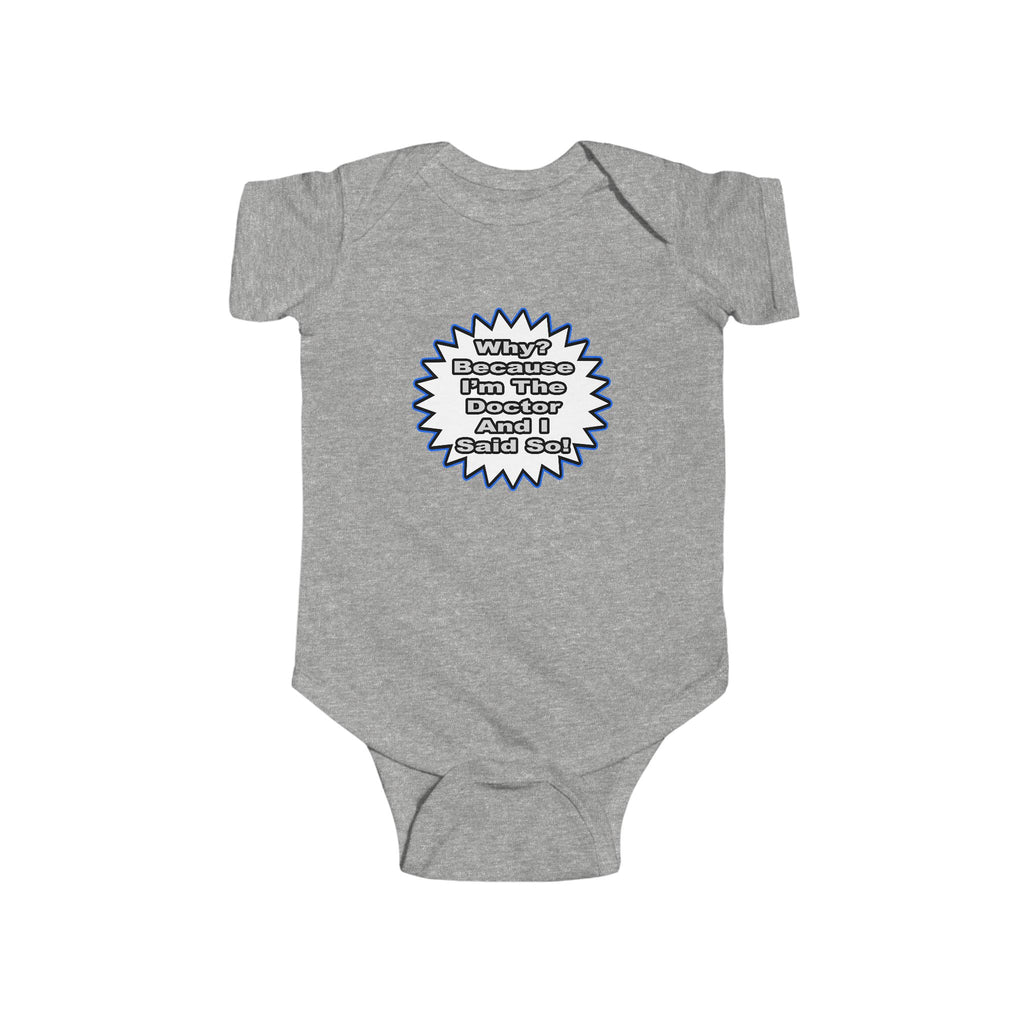 Doctor...Because I Said So - Infant Fine Jersey Bodysuit