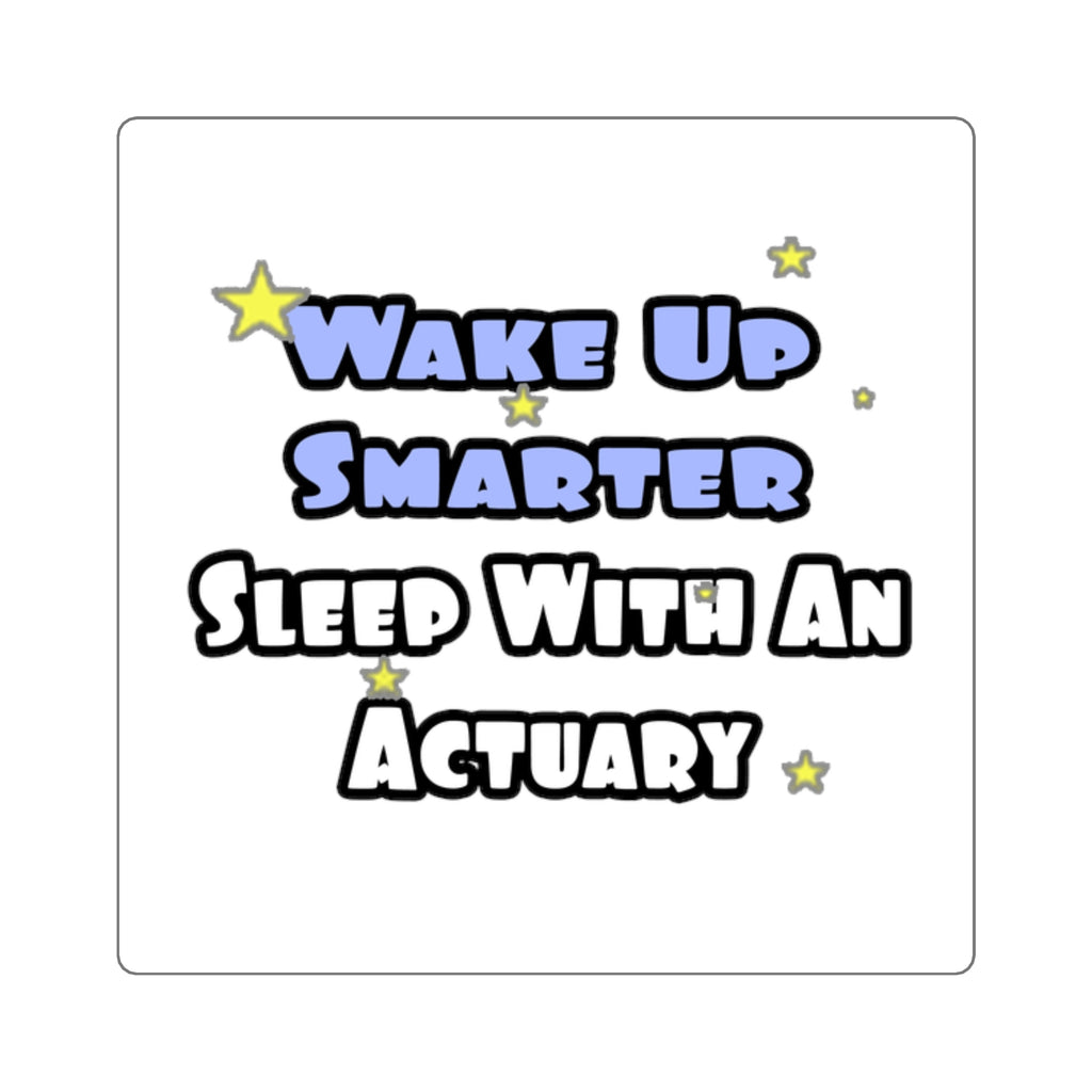 Wake Up Smarter...Sleep With an Actuary - Square Stickers
