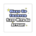 Wake Up Smarter...Sleep With an Actuary - Square Stickers