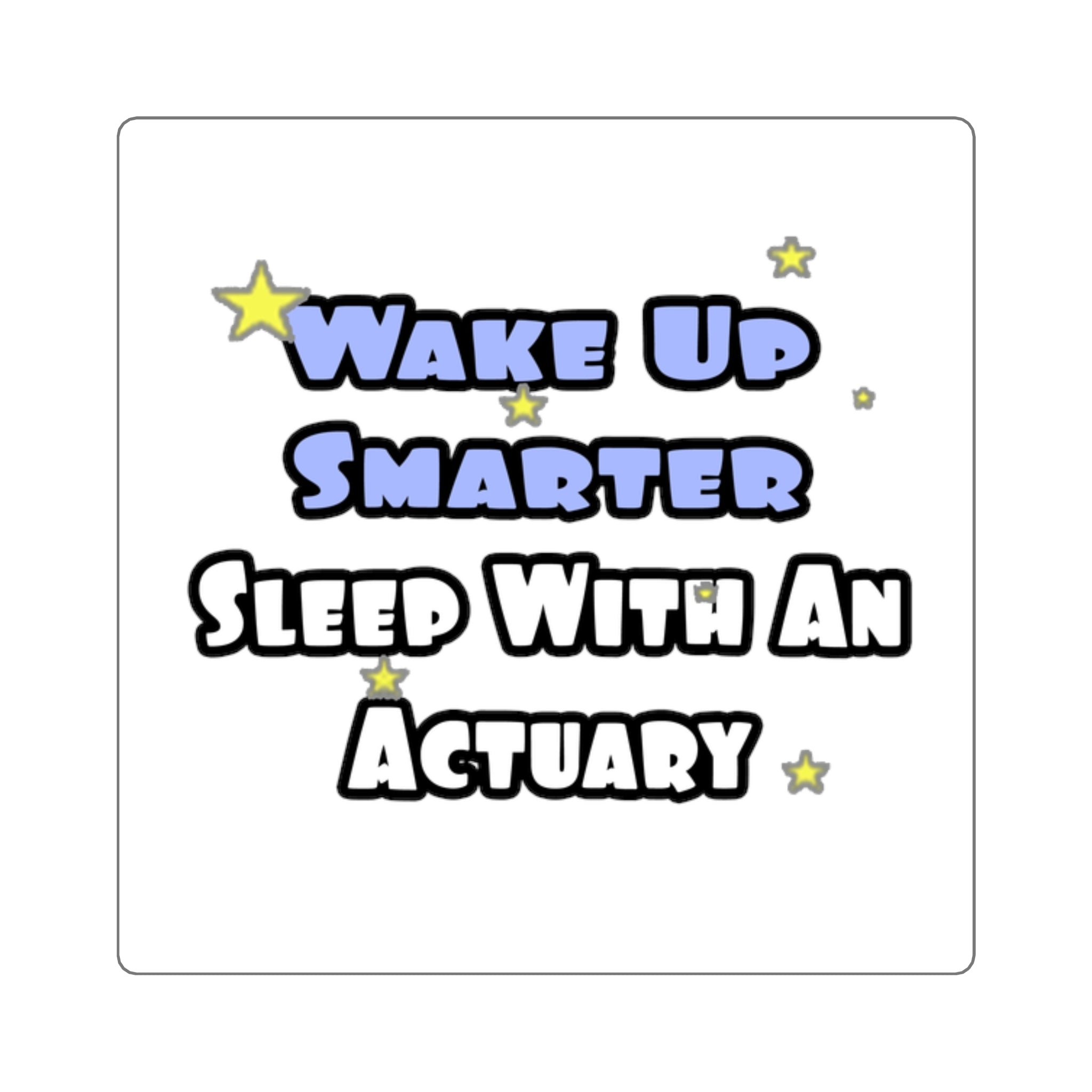 Wake Up Smarter...Sleep With an Actuary - Square Stickers