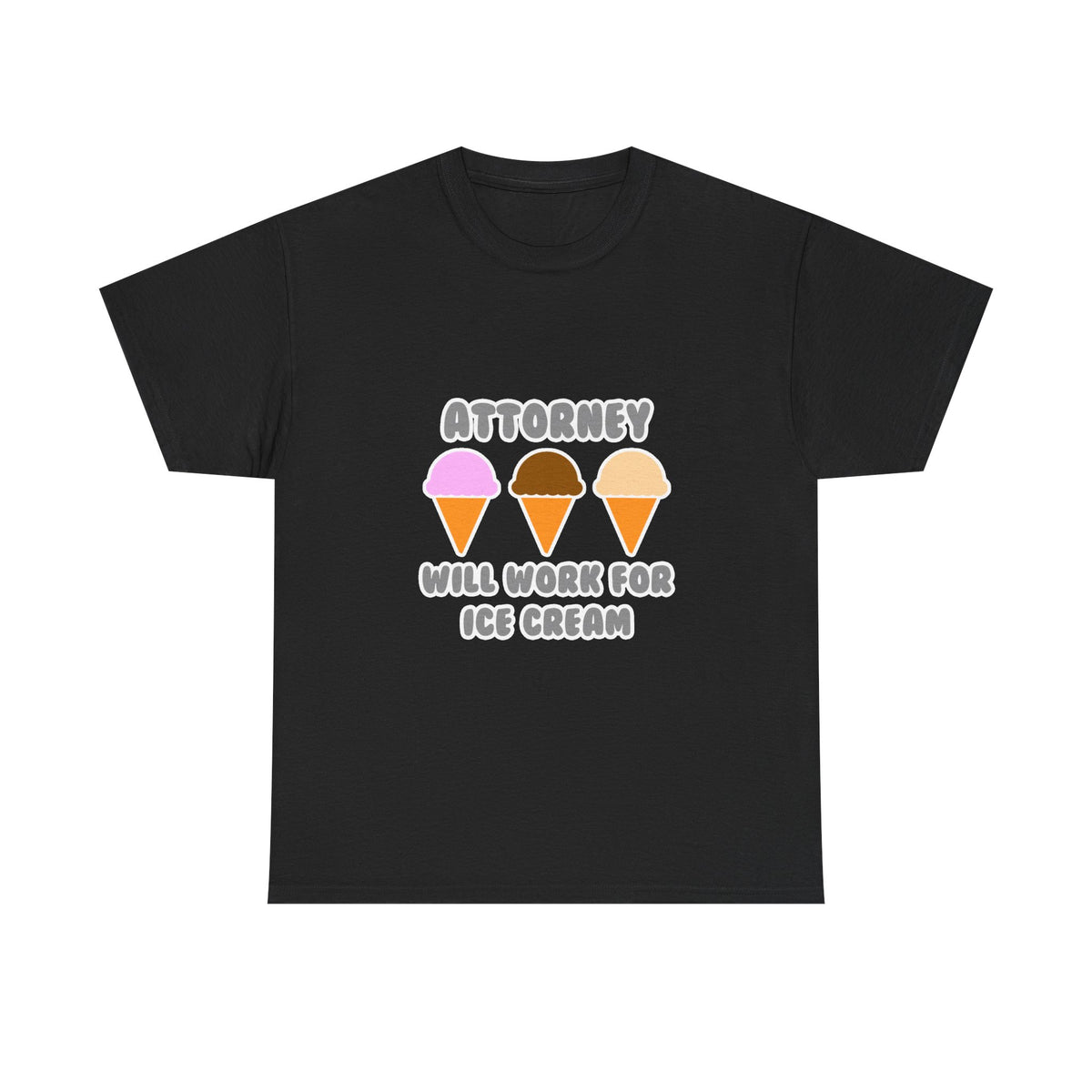 Attorney ... Will Work For Ice Cream - Unisex Heavy Cotton Tee