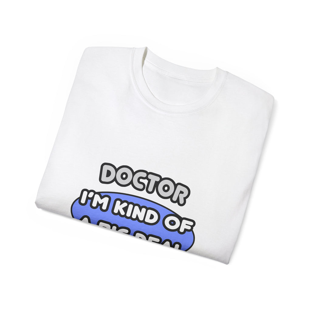 Doctor...Kind of a Big Deal - Unisex Ultra Cotton Tee
