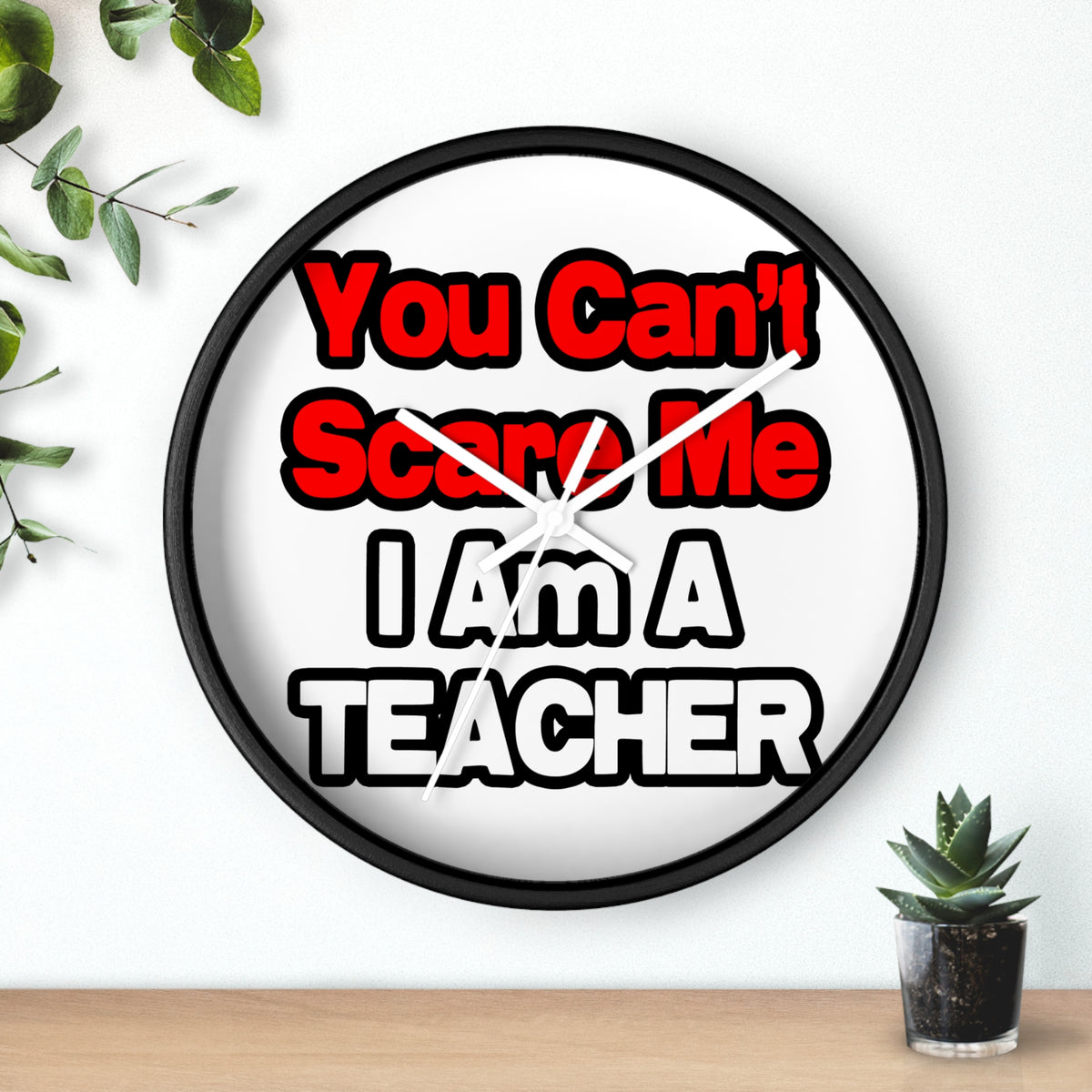 You Can't Scare Me...Teacher - Wall Clock