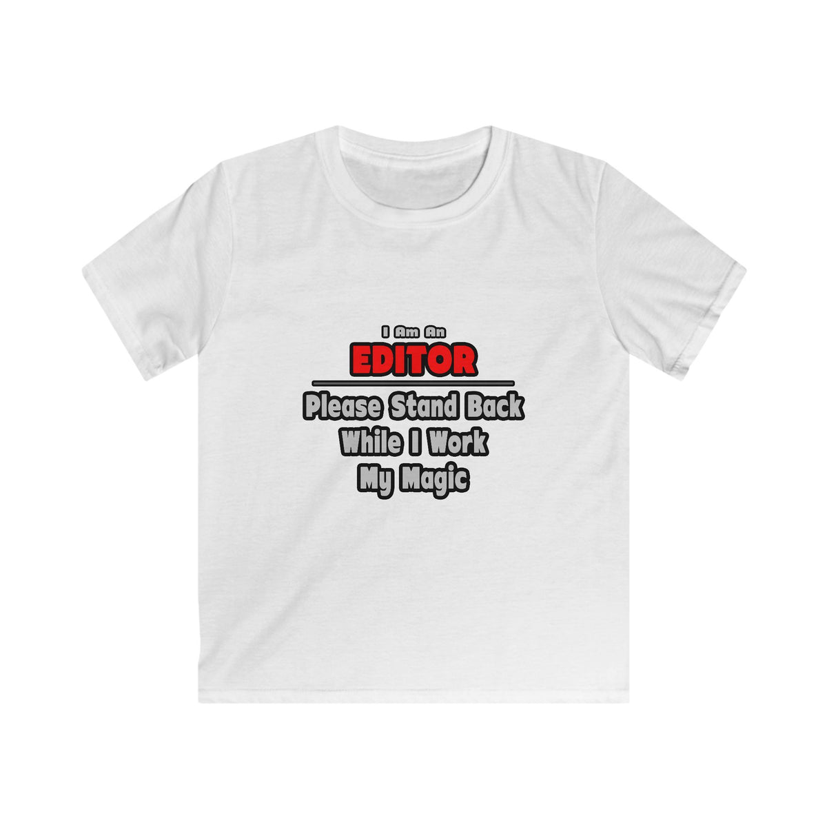 Editor ... Stand Back ... Work My Magic - Kids Softstyle Tee