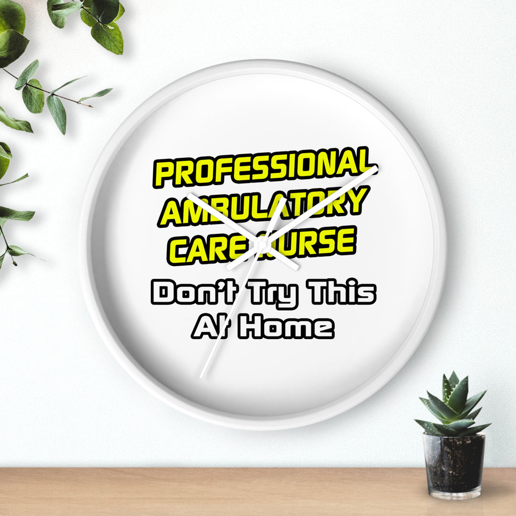 Professional Ambulatory Care Nurse .. Joke - Wall Clock