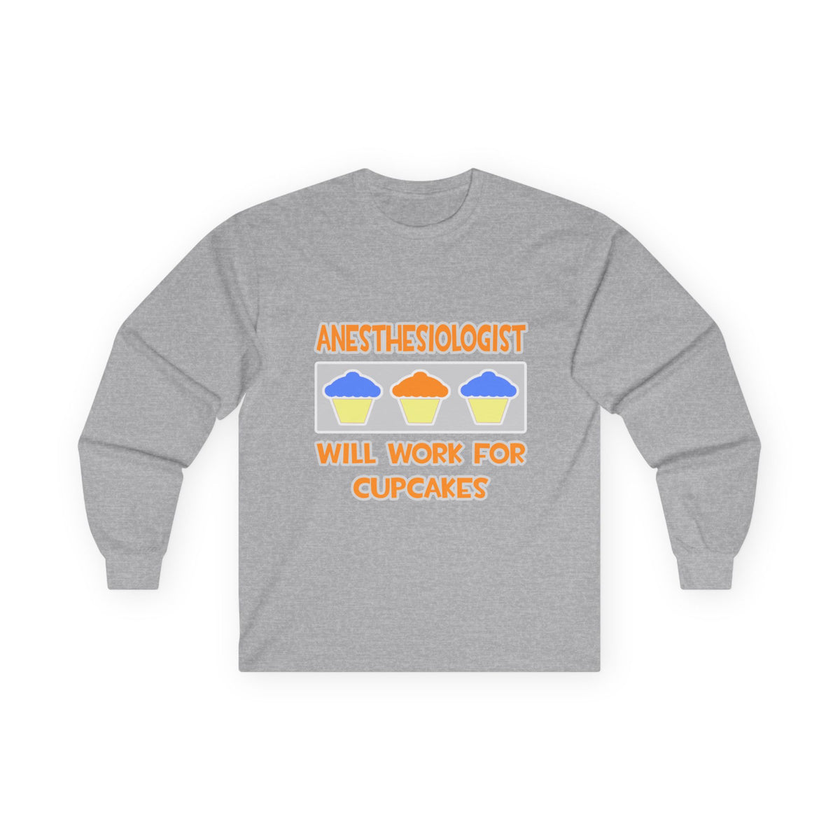 Anesthesiologist ... Will Work For Cupcakes - Unisex Ultra Cotton Long Sleeve Tee