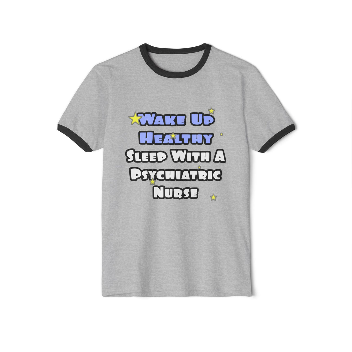 Wake Up Healthy...Sleep With a Psych Nurse - Unisex Cotton Ringer T-Shirt