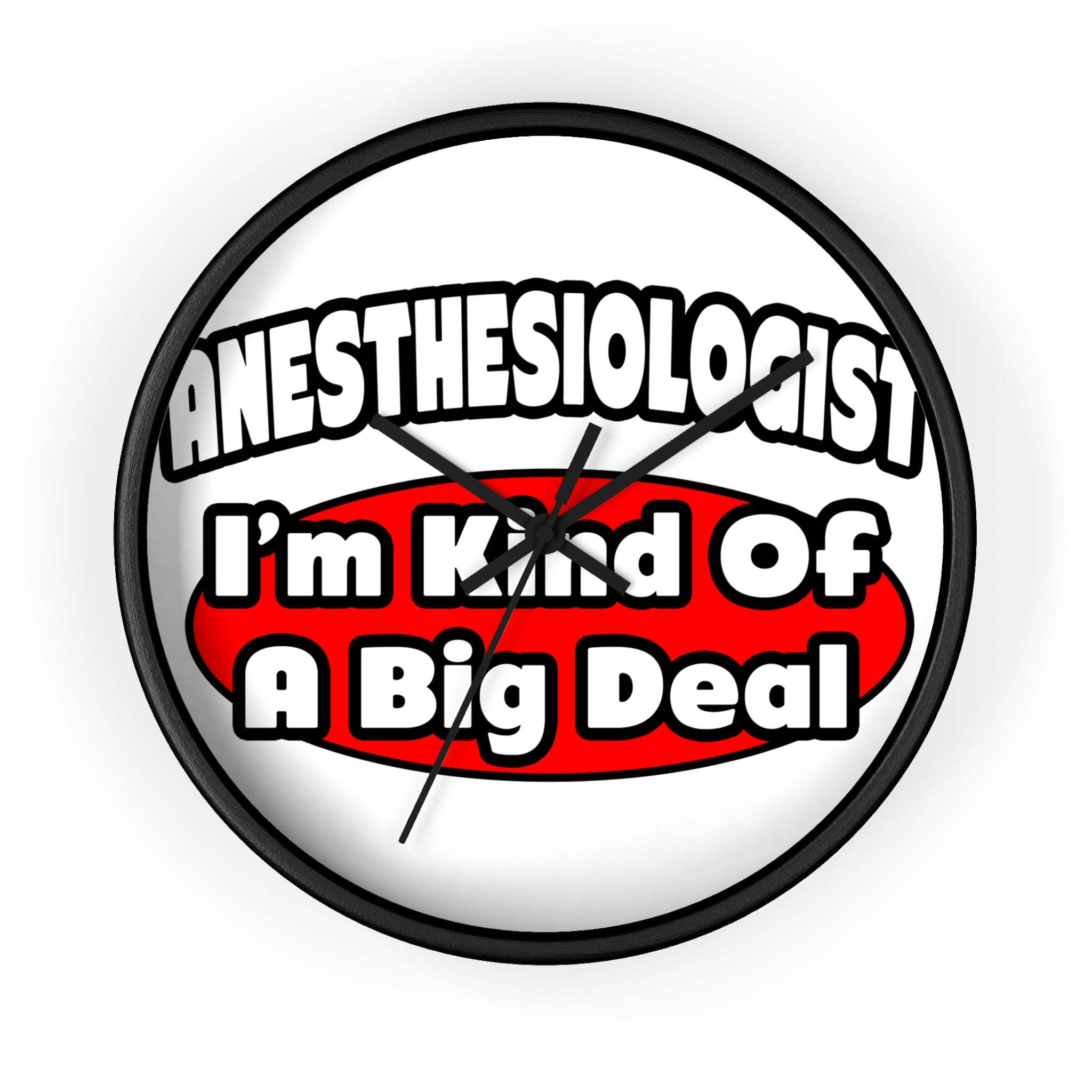 Anesthesiologist...Big Deal - Wall Clock