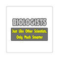 Biologists...Smarter - Square Stickers