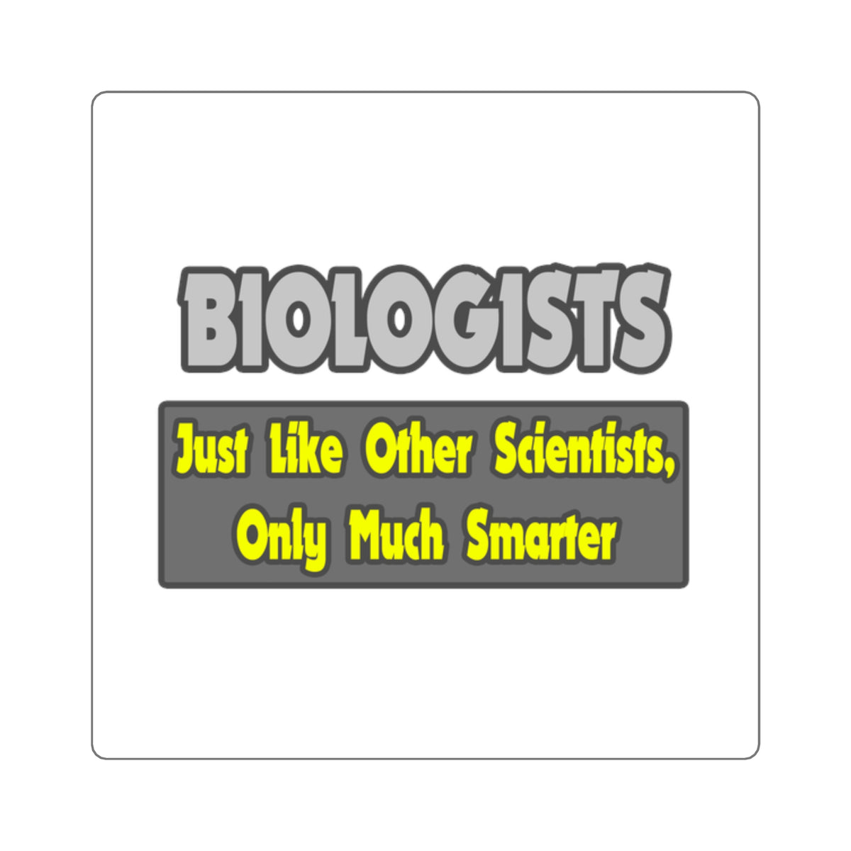 Biologists...Smarter - Square Stickers